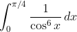 \int_0^{\pi / 4} \frac{1}{\cos ^6x} \, dx